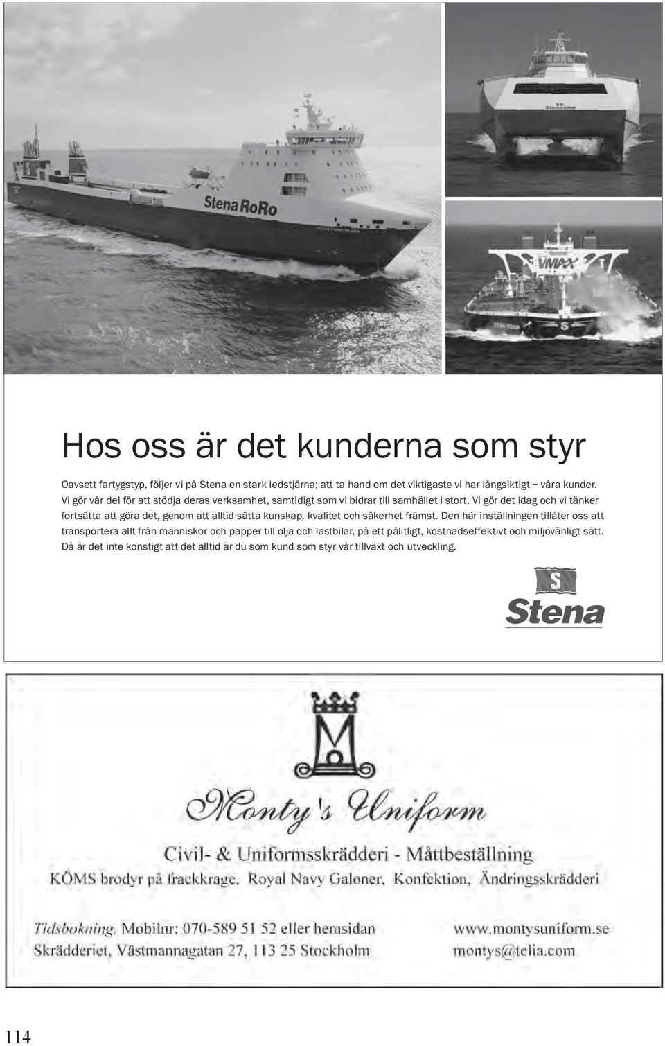Vi gör det idag och vi tänker fortsätta att göra det, genom att alltid sätta kunskap, kvalitet och säkerhet främst.