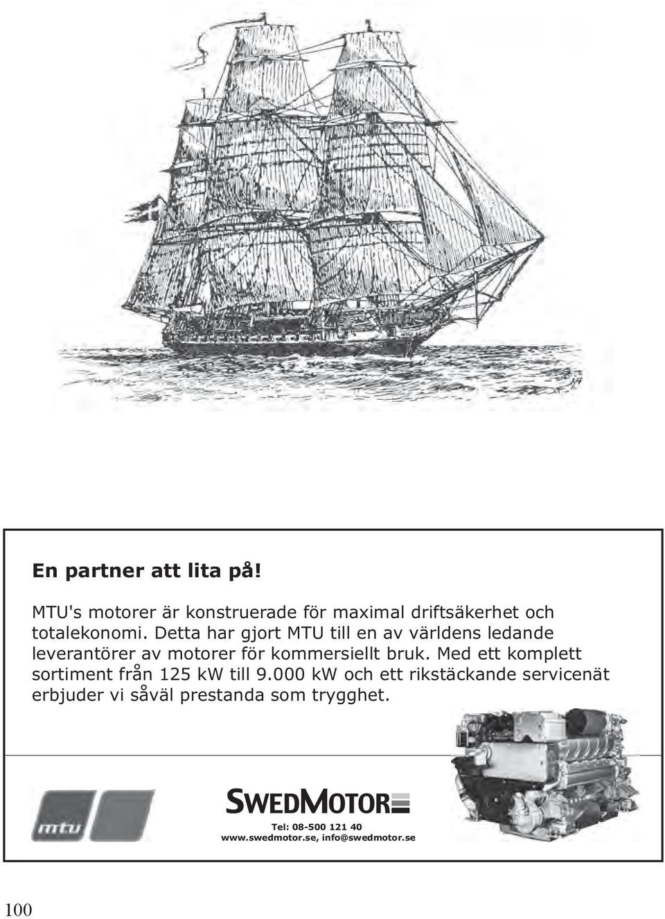 Detta har gjort MTU till en av världens ledande leverantörer av motorer för kommersiellt bruk.