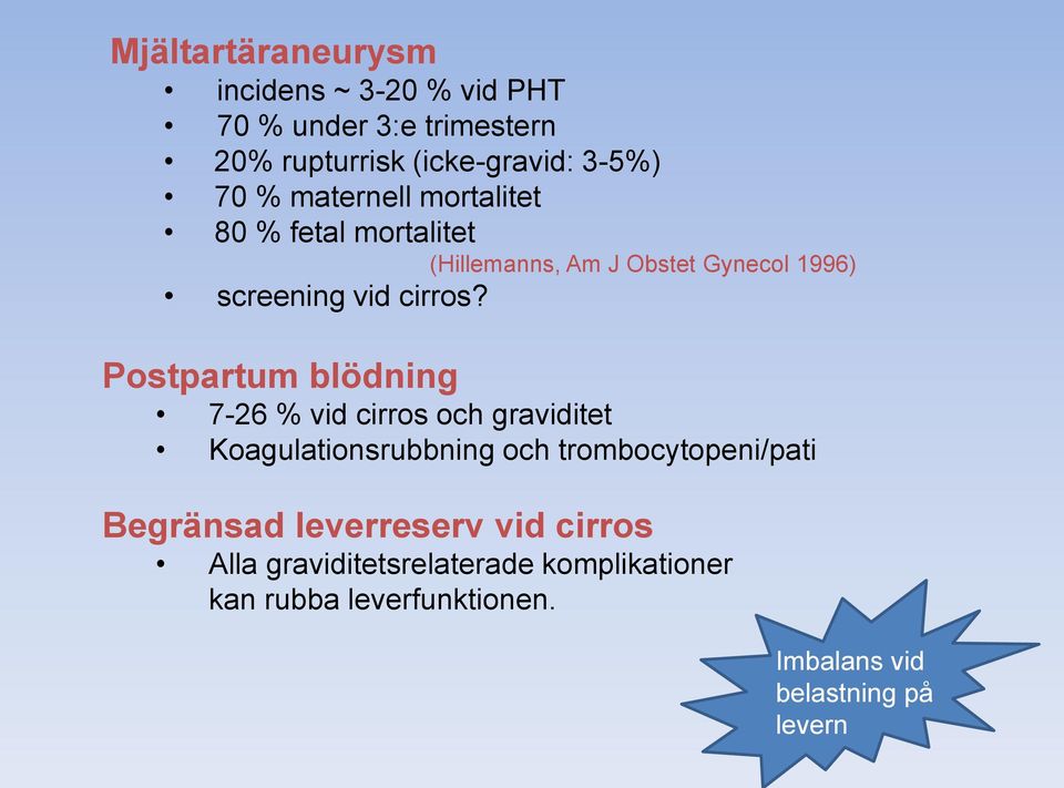 Postpartum blödning 7-26 % vid cirros och graviditet Koagulationsrubbning och trombocytopeni/pati Begränsad