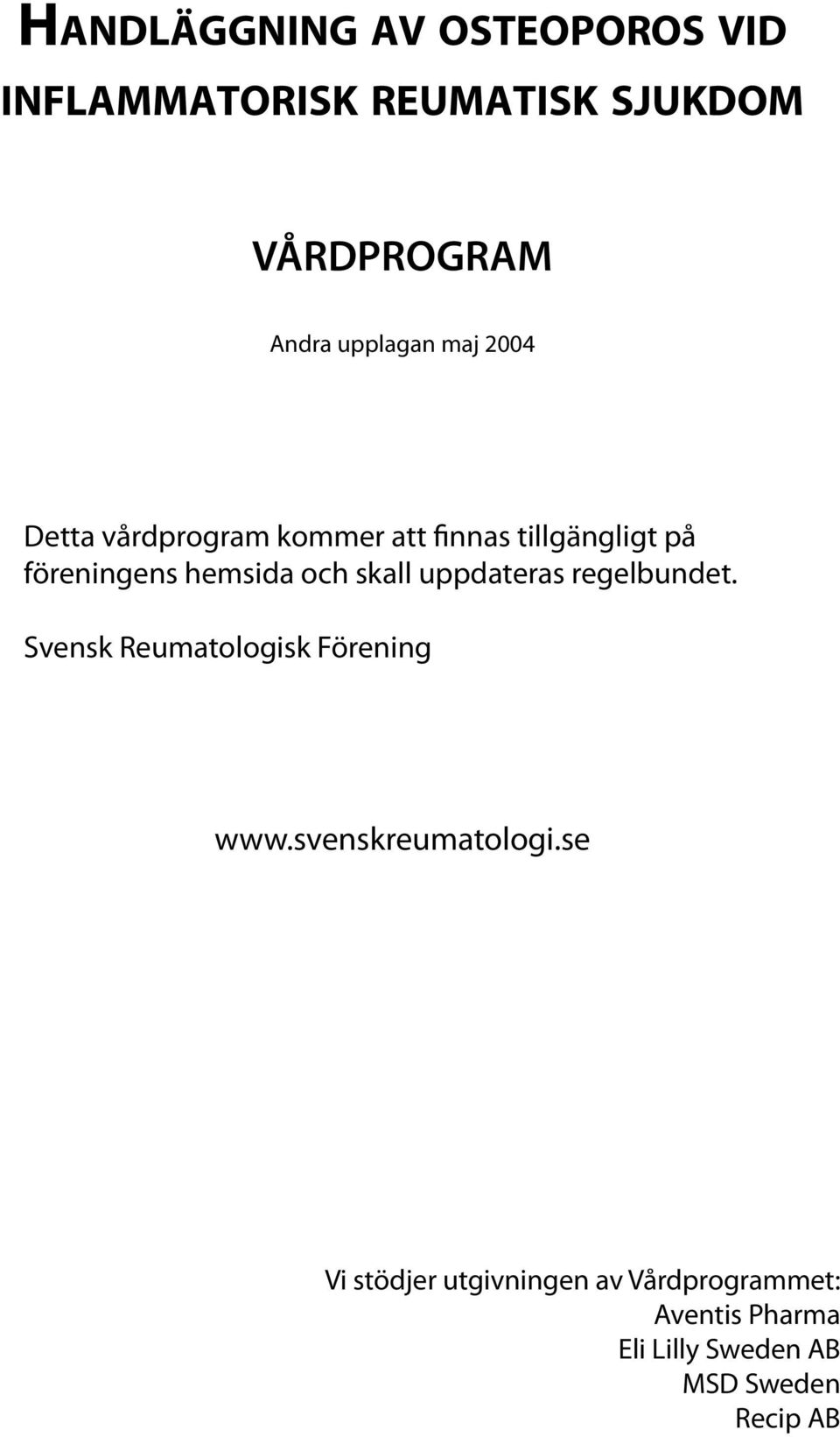 och skall uppdateras regelbundet. Svensk Reumatologisk Förening www.svenskreumatologi.