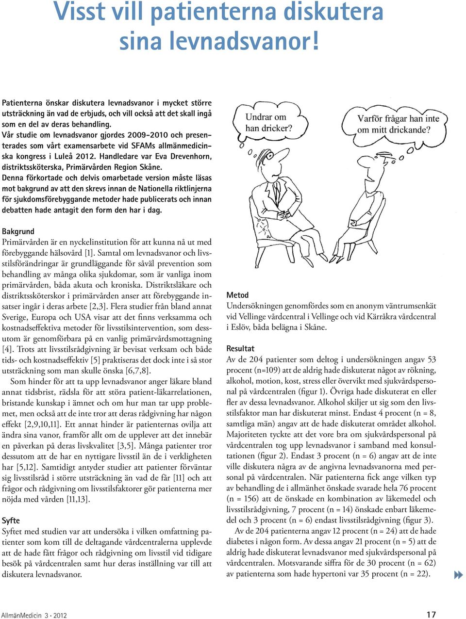 Vår studie om levnadsvanor gjordes 2009-2010 och presenterades som vårt examensarbete vid SFAMs allmänmedicinska kongress i Luleå 2012.