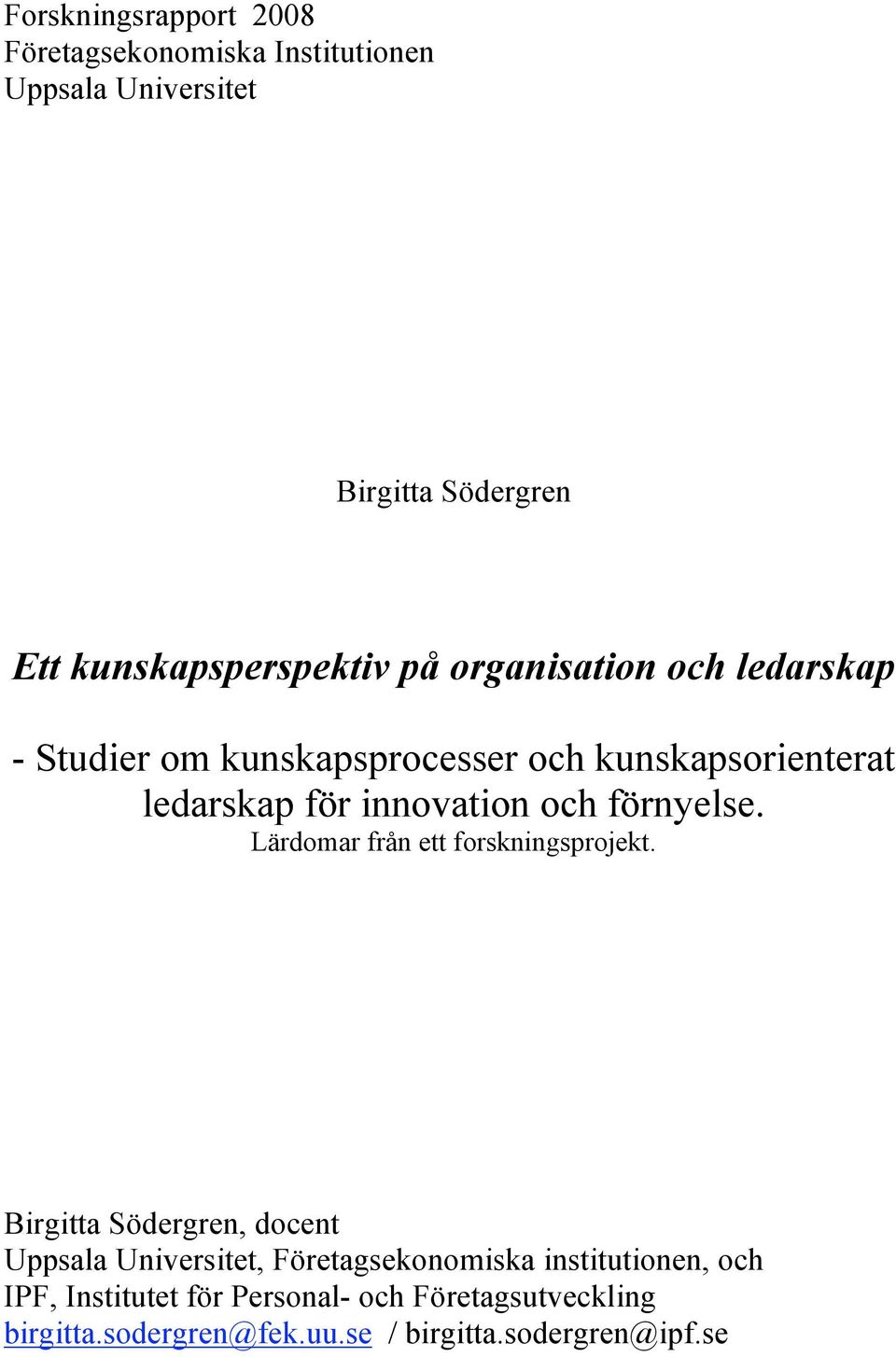 förnyelse. Lärdomar från ett forskningsprojekt.