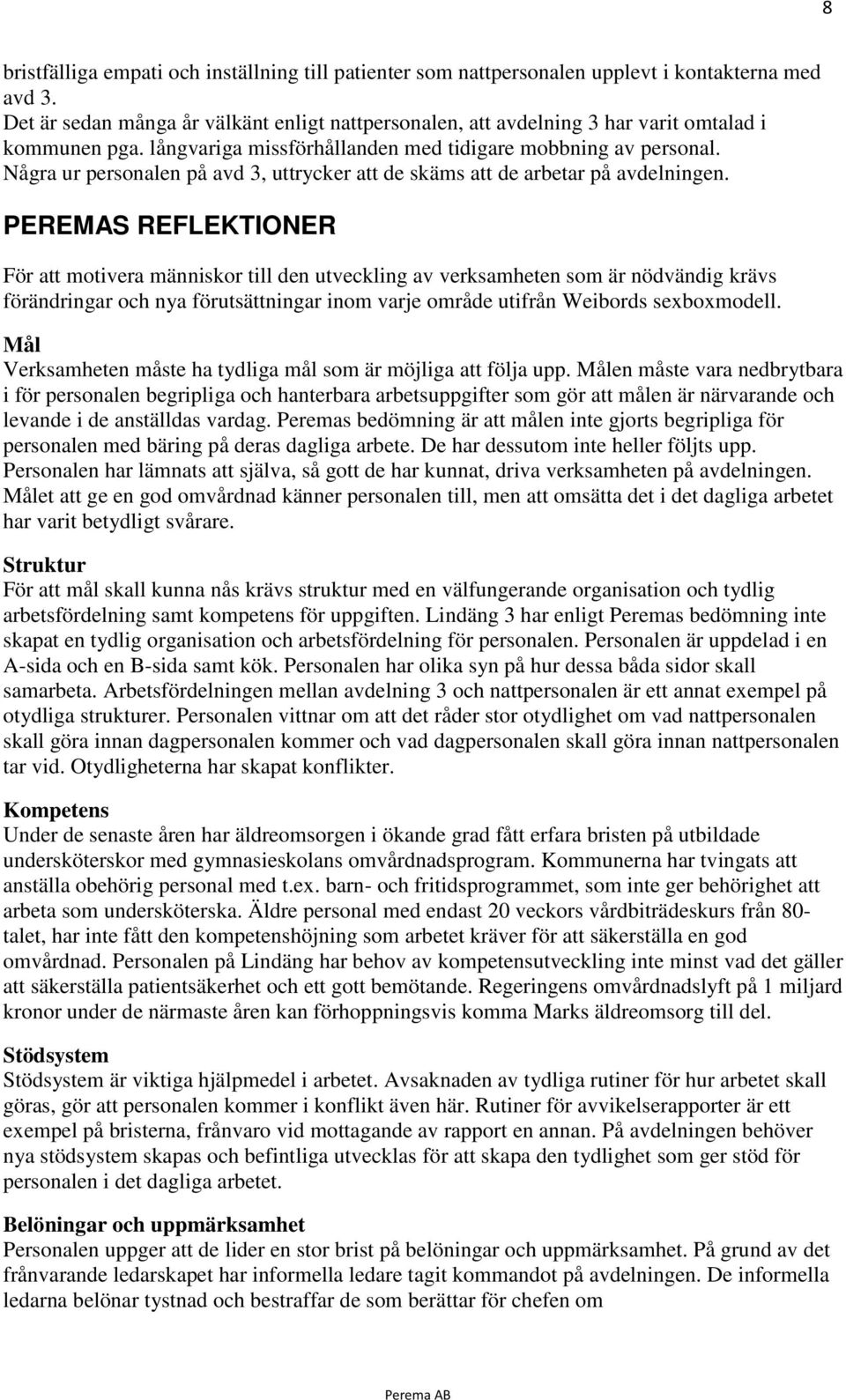 Några ur personalen på avd 3, uttrycker att de skäms att de arbetar på avdelningen.