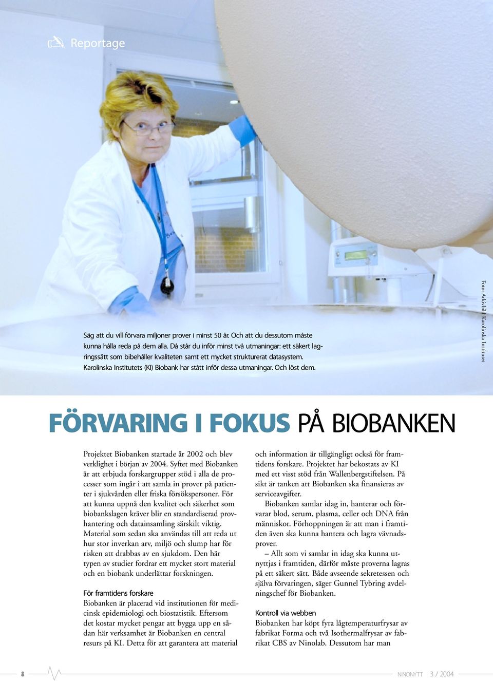 Och löst dem. Foto: Arkivbild Karolinska Institutet FÖRVARING I FOKUS PÅ BIOBANKEN Projektet Biobanken startade år 2002 och blev verklighet i början av 2004.