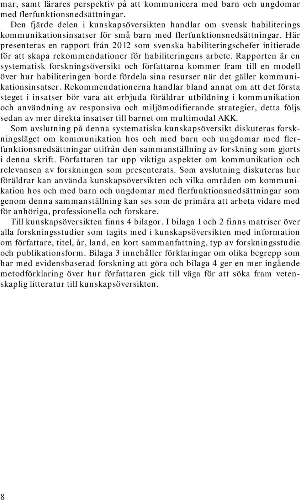 Här presenteras en rapport från 2012 som svenska habiliteringschefer initierade för att skapa rekommendationer för habiliteringens arbete.