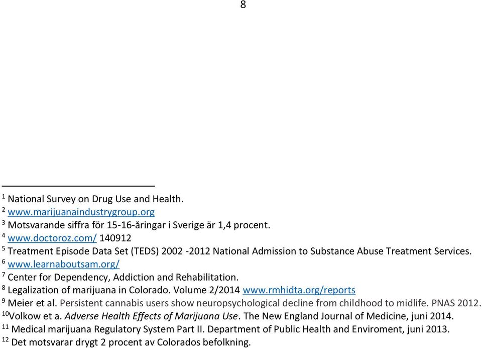 8 Legalization of marijuana in Colorado. Volume 2/2014 www.rmhidta.org/reports 9 Meier et al. Persistent cannabis users show neuropsychological decline from childhood to midlife. PNAS 2012.