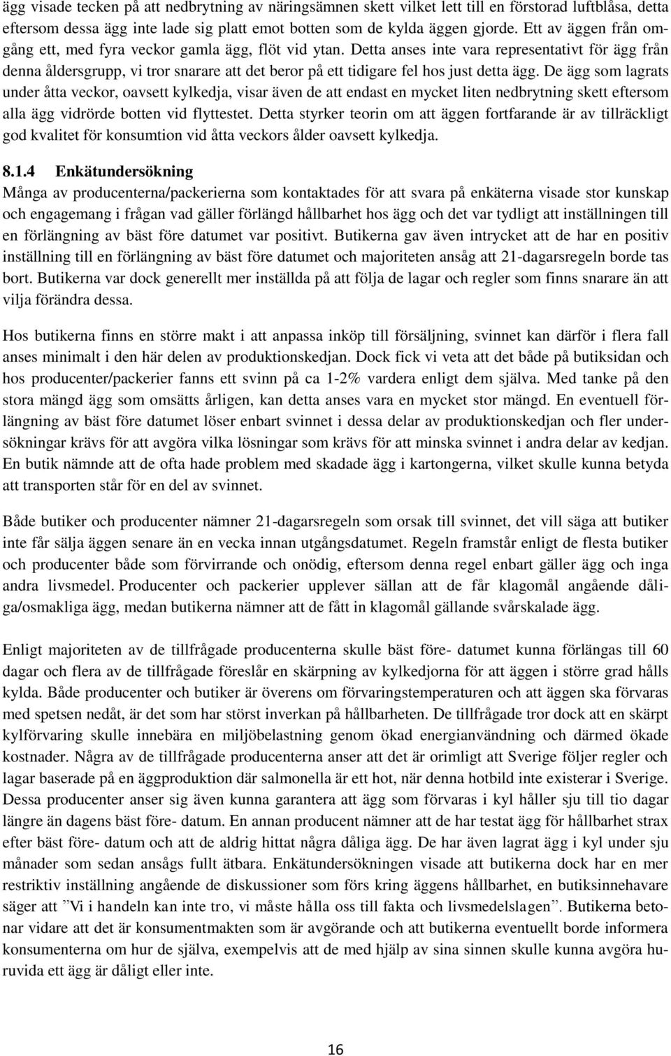 Detta anses inte vara representativt för ägg från denna åldersgrupp, vi tror snarare att det beror på ett tidigare fel hos just detta ägg.