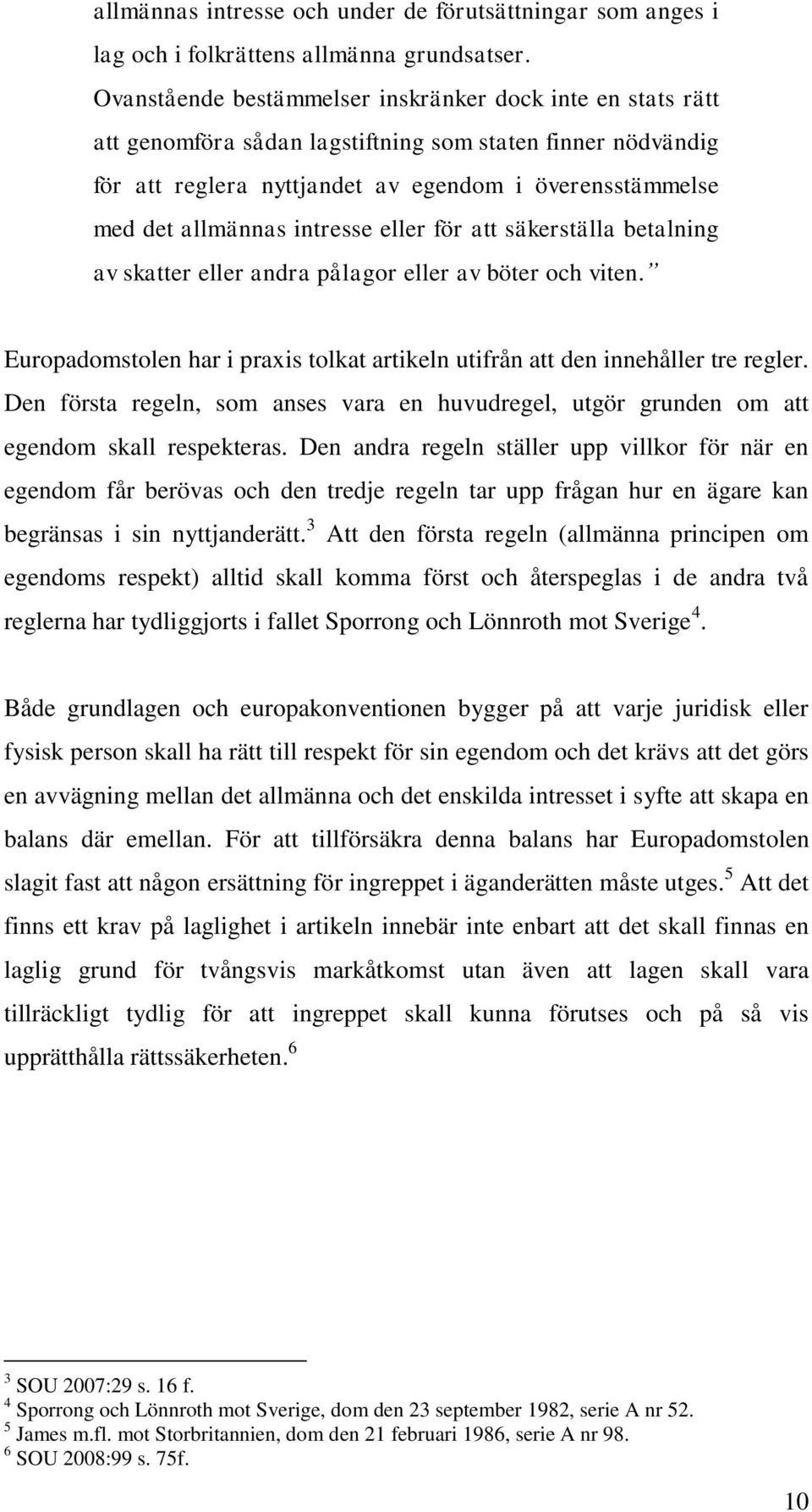 intresse eller för att säkerställa betalning av skatter eller andra pålagor eller av böter och viten. Europadomstolen har i praxis tolkat artikeln utifrån att den innehåller tre regler.