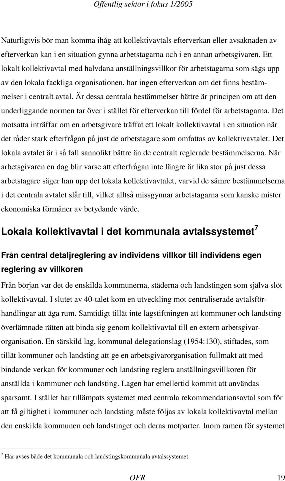 Är dessa centrala bestämmelser bättre är principen om att den underliggande normen tar över i stället för efterverkan till fördel för arbetstagarna.