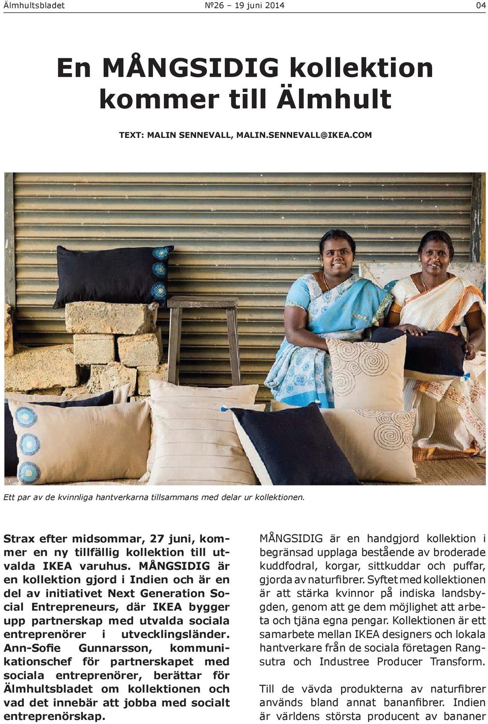 MÅNGSIDIG är en kollektion gjord i Indien och är en del av initiativet Next Generation Social Entrepreneurs, där IKEA bygger upp partnerskap med utvalda sociala entreprenörer i utvecklingsländer.