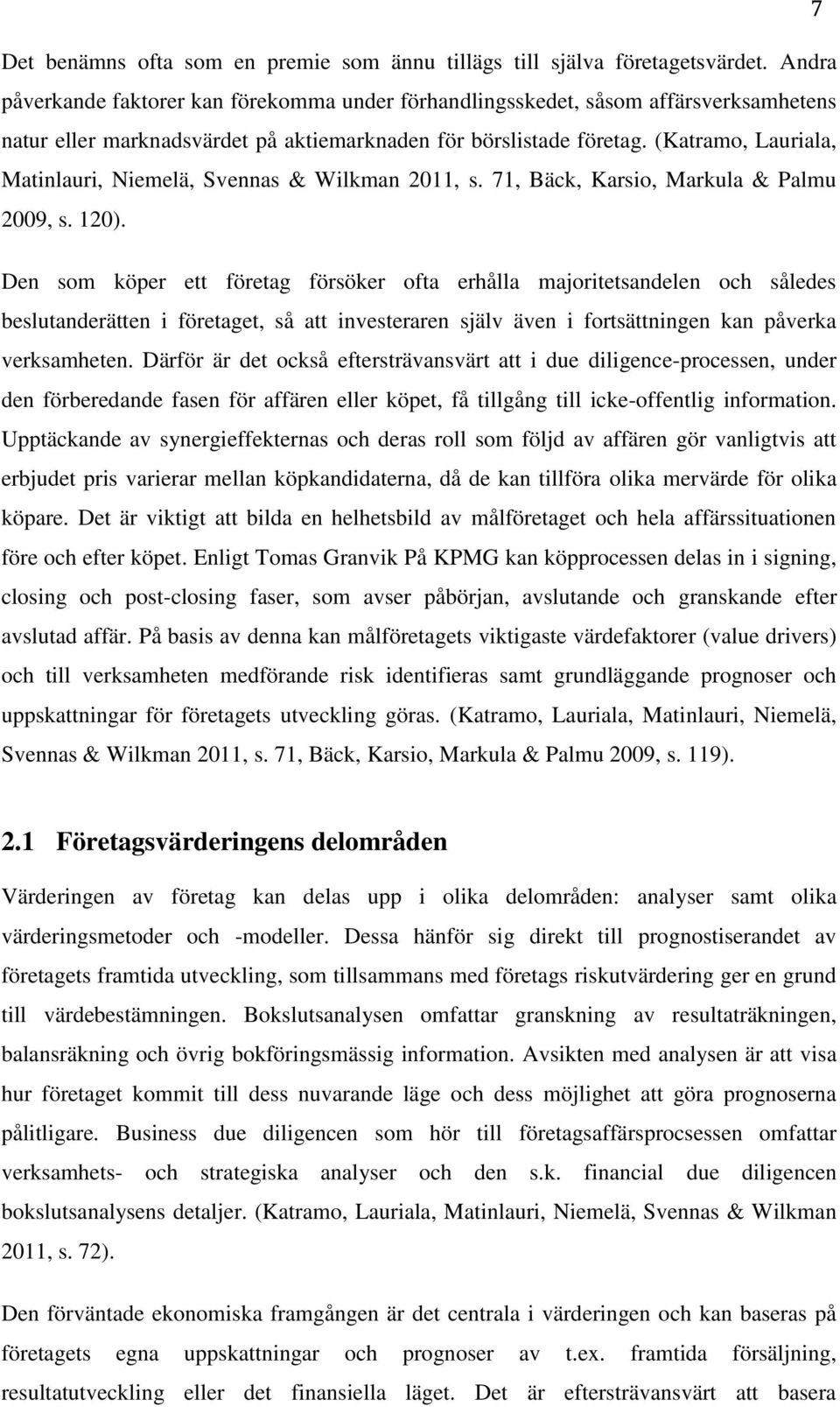 (Katramo, Lauriala, Matinlauri, Niemelä, Svennas & Wilkman 2011, s. 71, Bäck, Karsio, Markula & Palmu 2009, s. 120).