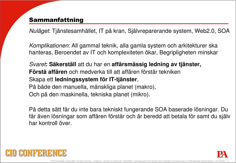 ledning av tjänster, Förstå affären och medverka till att affären förstår tekniken Skapa ett ledningssystem för IT-tjänster, På både den manuella, mänskliga planet (makro), Och på den maskinella,