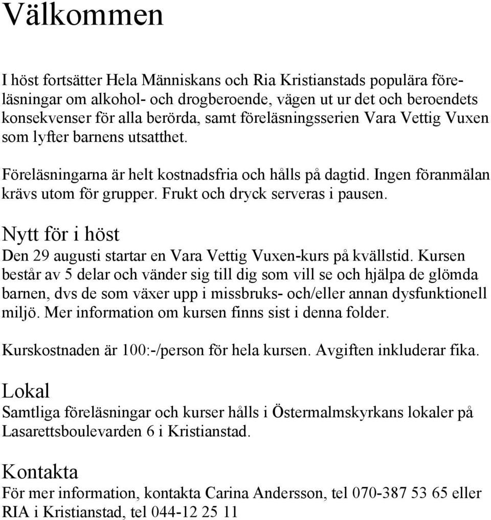 Nytt för i höst Den 29 augusti startar en Vara Vettig Vuxen-kurs på kvällstid.