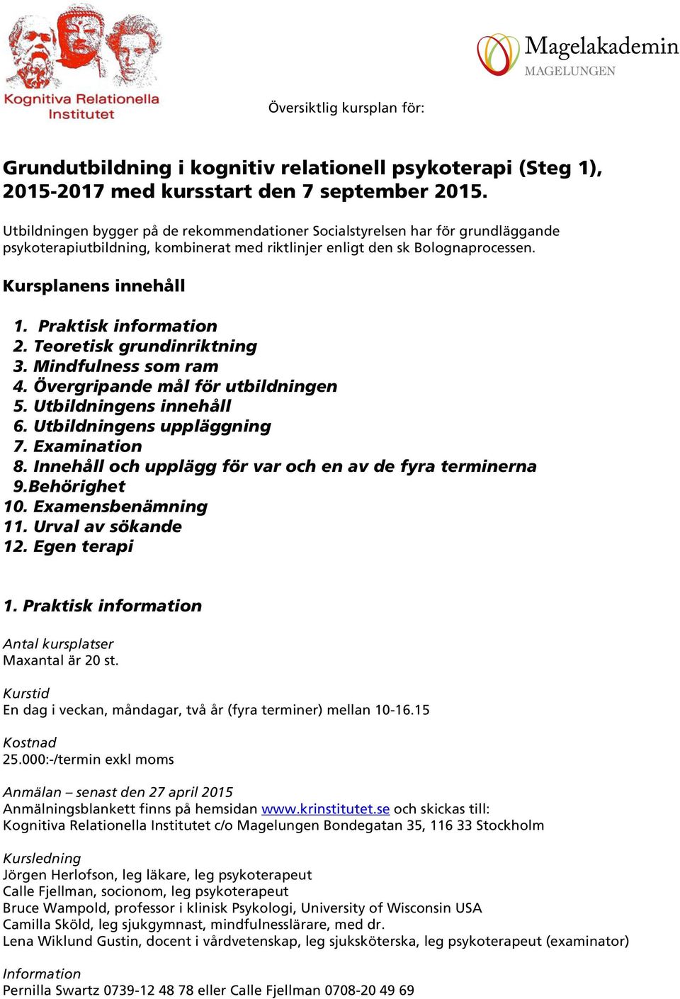 Praktisk information 2. Teoretisk grundinriktning 3. Mindfulness som ram 4. Övergripande mål för utbildningen 5. Utbildningens innehåll 6. Utbildningens uppläggning 7. Examination 8.