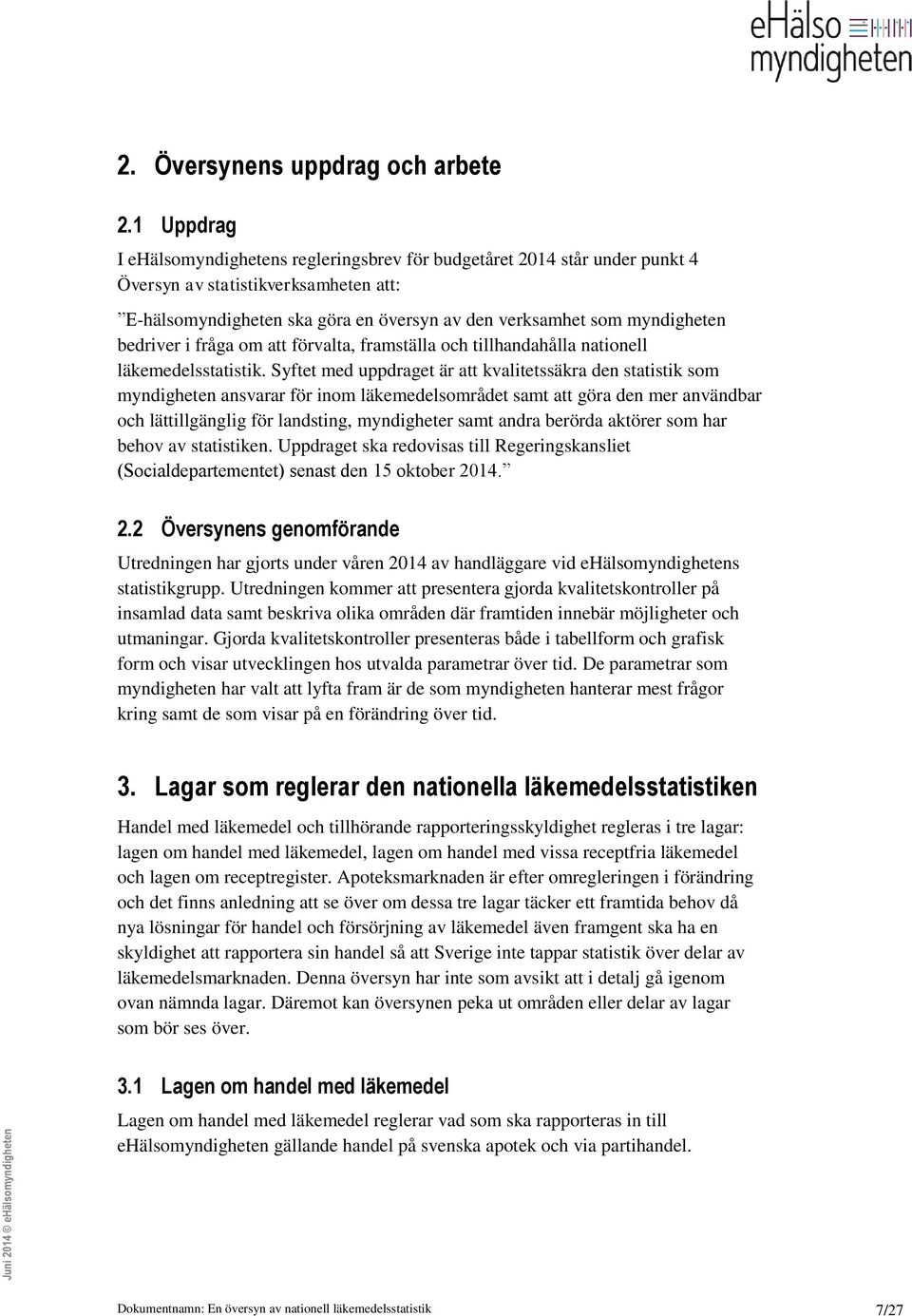 bedriver i fråga om att förvalta, framställa och tillhandahålla nationell läkemedelsstatistik.