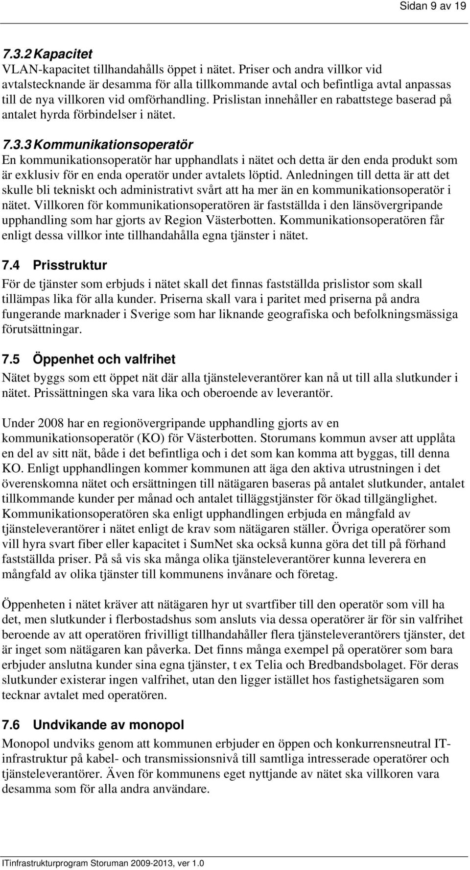 Prislistan innehåller en rabattstege baserad på antalet hyrda förbindelser i nätet. 7.3.