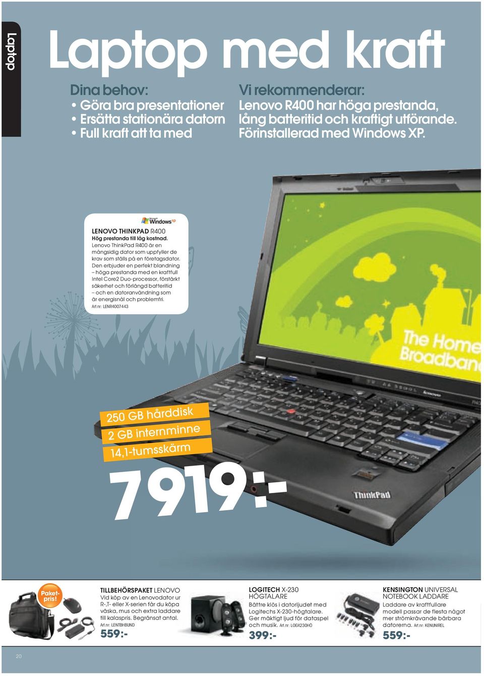 Den erbjuder en perfekt blandning höga prestanda med en kraftfull Intel Core2 Duo-processor, förstärkt säkerhet och förlängd batteritid och en datoranvändning som är energisnål och problemfri. Art.