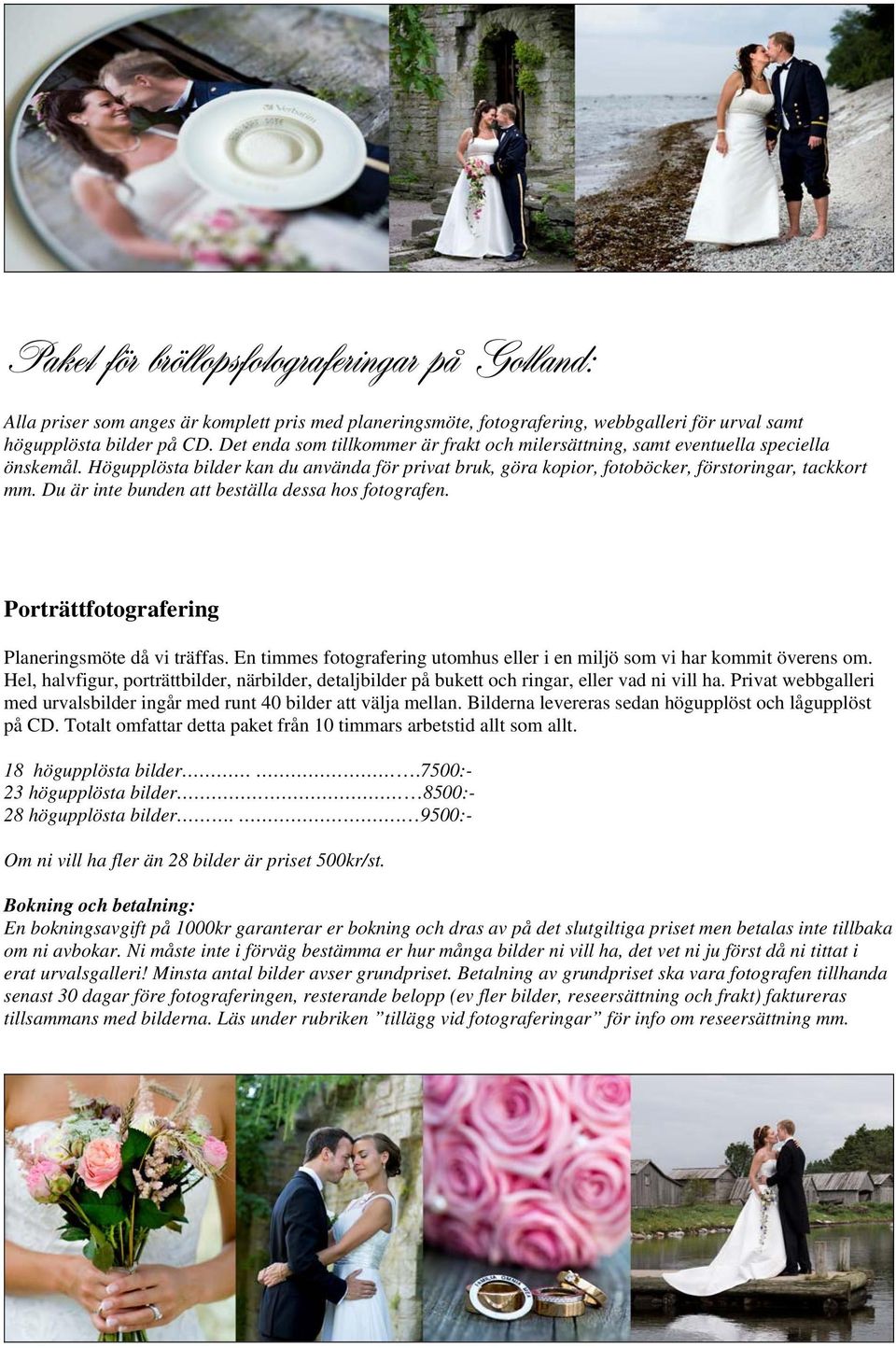 Du är inte bunden att beställa dessa hos fotografen. Porträttfotografering Planeringsmöte då vi träffas. En timmes fotografering utomhus eller i en miljö som vi har kommit överens om.
