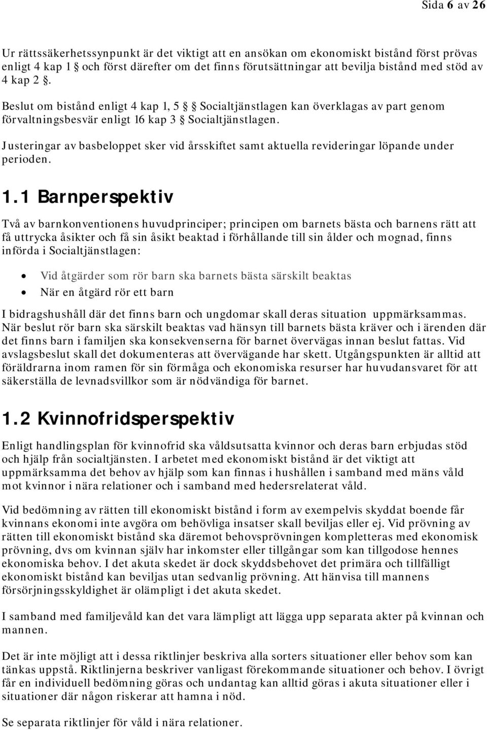 Justeringar av basbeloppet sker vid årsskiftet samt aktuella revideringar löpande under perioden. 1.