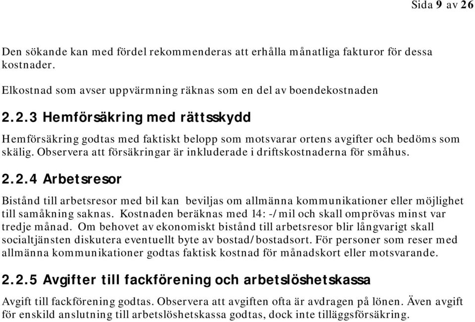 2.4 Arbetsresor Bistånd till arbetsresor med bil kan beviljas om allmänna kommunikationer eller möjlighet till samåkning saknas.