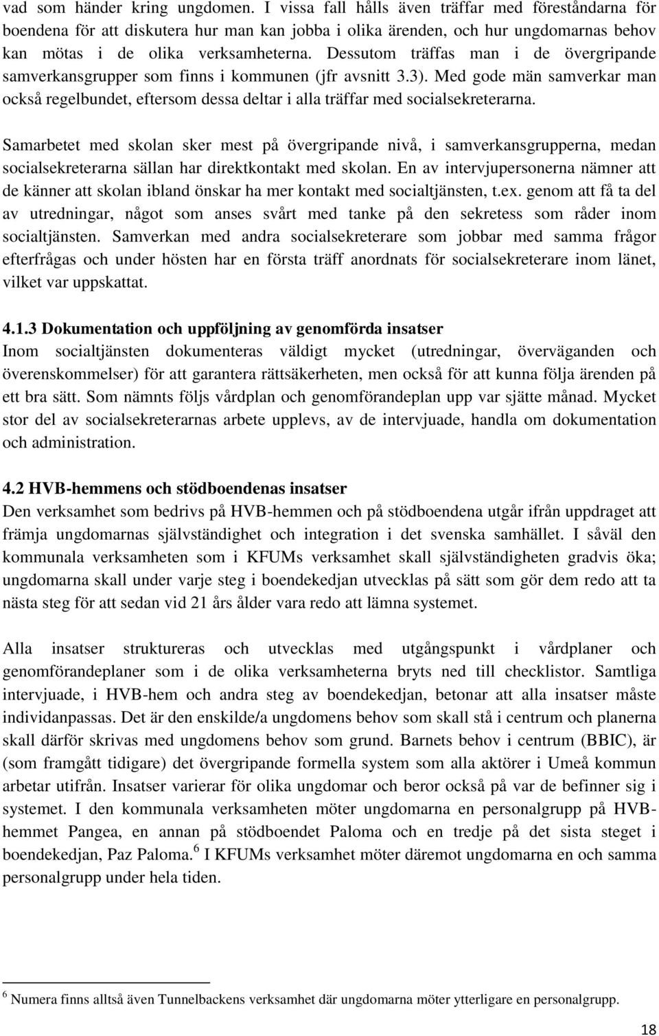 Dessutom träffas man i de övergripande samverkansgrupper som finns i kommunen (jfr avsnitt 3.3).