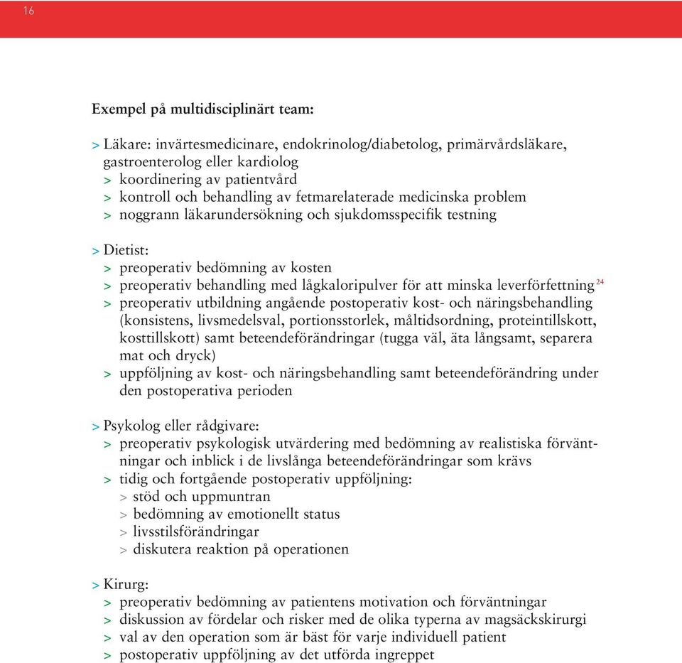 minska leverförfettning 24 > preoperativ utbildning angående postoperativ kost- och näringsbehandling (konsistens, livsmedelsval, portionsstorlek, måltidsordning, proteintillskott, kosttillskott)