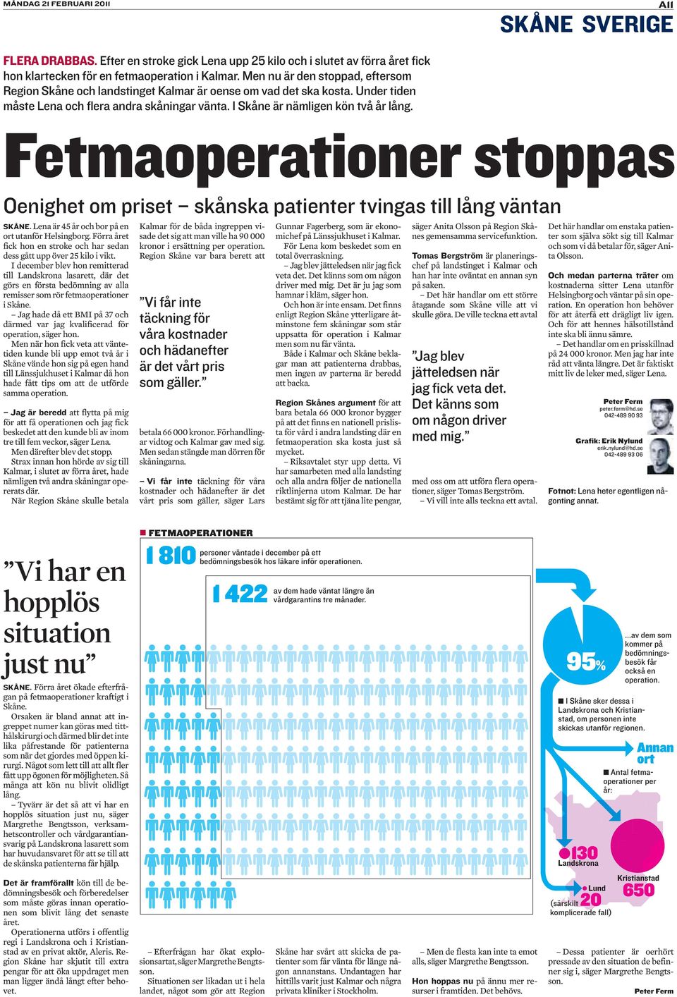 Fetmaoperationer stoppas Oenighet om priset skånska patienter tvingas till lång väntan SKÅNE. Jag är beredd Vi får inte täckning för våra kostnader och hädanefter är det vårt pris som gäller.