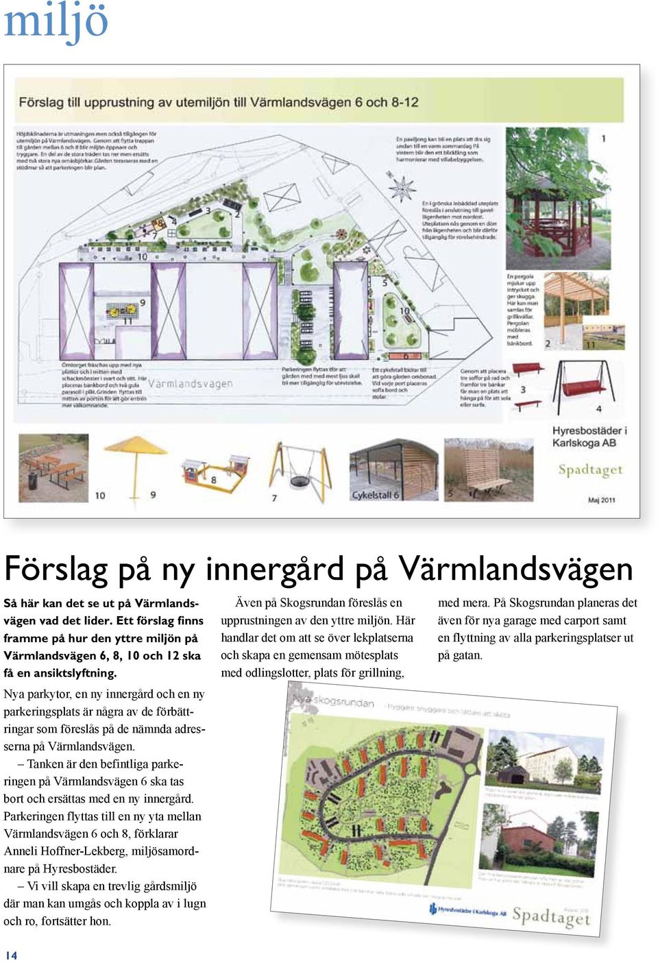 Nya parkytor, en ny innergård och en ny parkeringsplats är några av de förbättringar som föreslås på de nämnda adresserna på Värmlandsvägen.