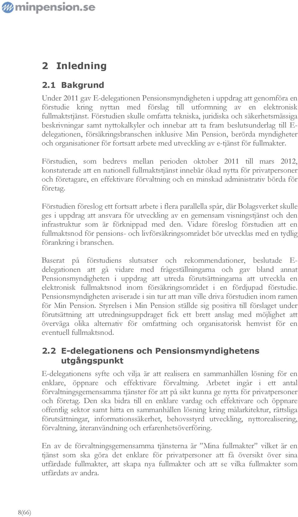 Pension, berörda myndigheter och organisationer för fortsatt arbete med utveckling av e-tjänst för fullmakter.