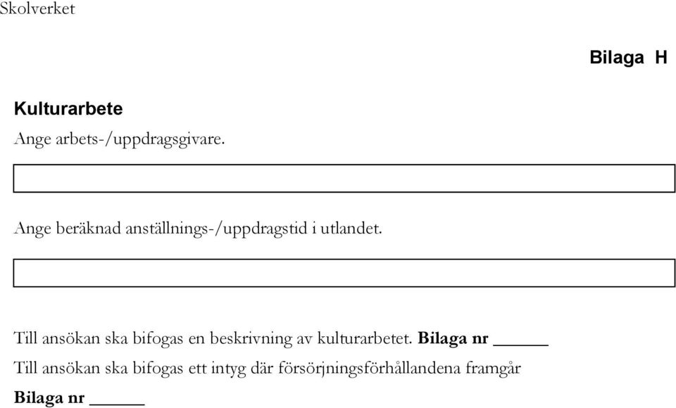 Till ansökan ska bifogas en beskrivning av kulturarbetet.