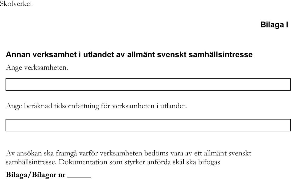 Av ansökan ska framgå varför verksamheten bedöms vara av ett allmänt svenskt