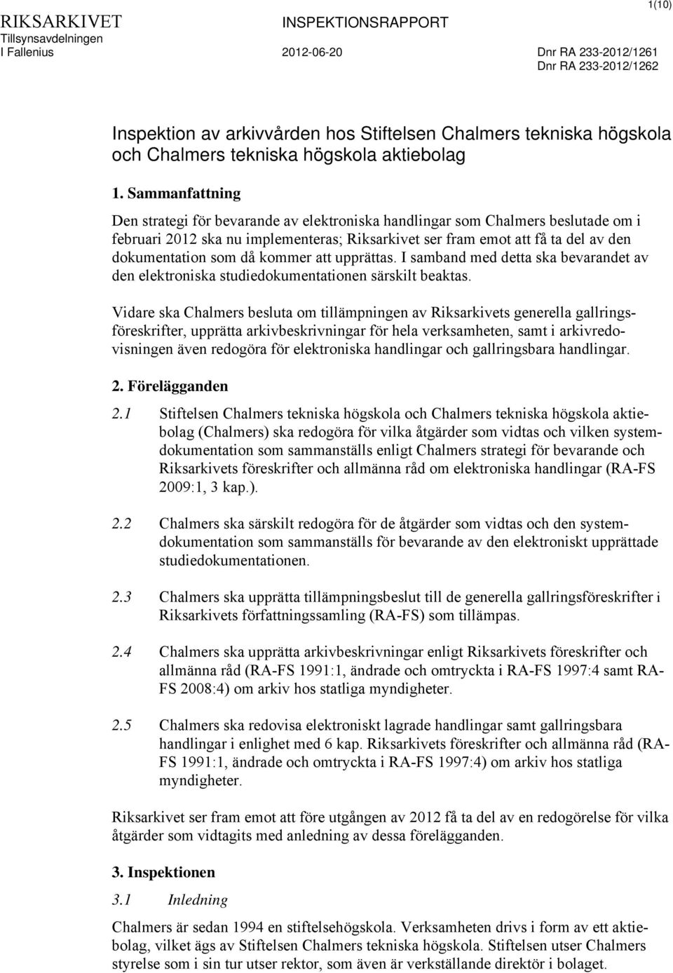 då kommer att upprättas. I samband med detta ska bevarandet av den elektroniska studiedokumentationen särskilt beaktas.