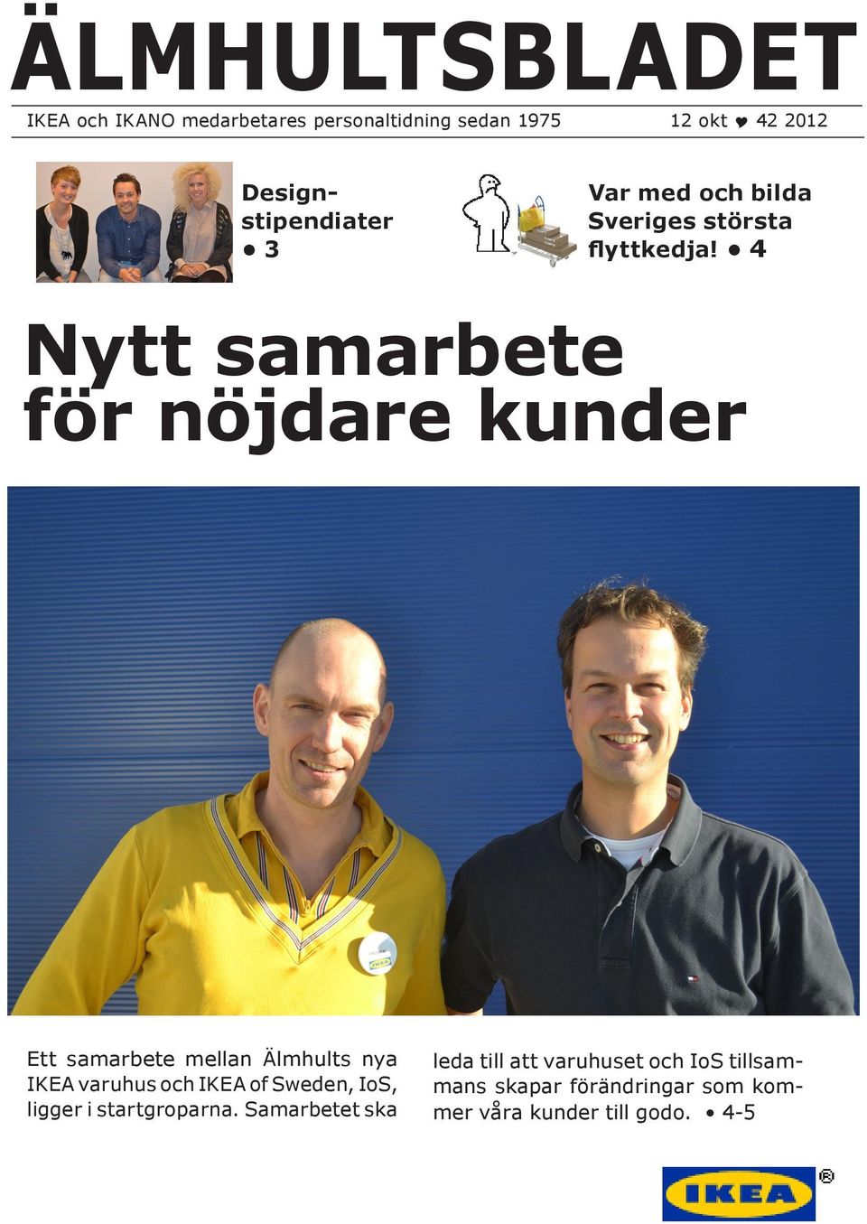 4 Nytt samarbete för nöjdare kunder Ett samarbete mellan Älmhults nya IKEA varuhus och IKEA of