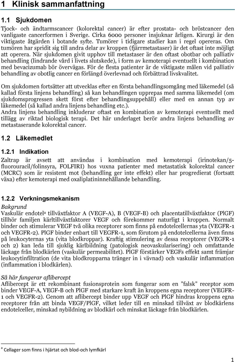 Om tumören har spridit sig till andra delar av kroppen (fjärrmetastaser) är det oftast inte möjligt att operera.