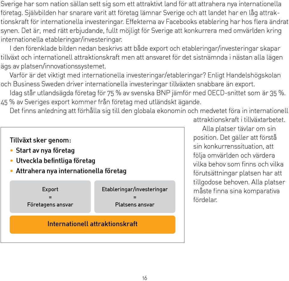 Det är, med rätt erbjudande, fullt möjligt för Sverige att konkurrera med omvärlden kring internationella etableringar/investeringar.