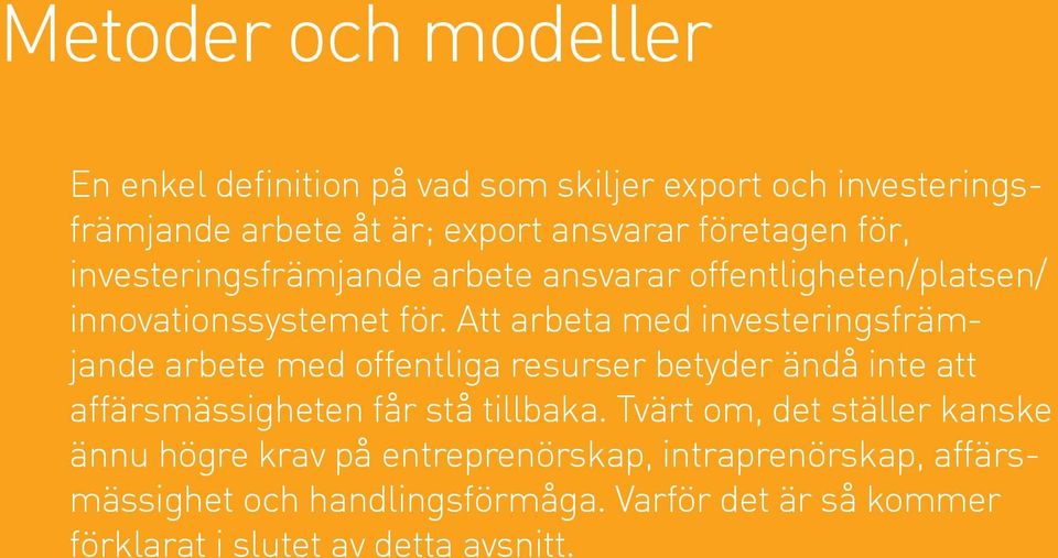 Att arbeta med investeringsfrämjande arbete med offentliga resurser betyder ändå inte att affärsmässigheten får stå tillbaka.