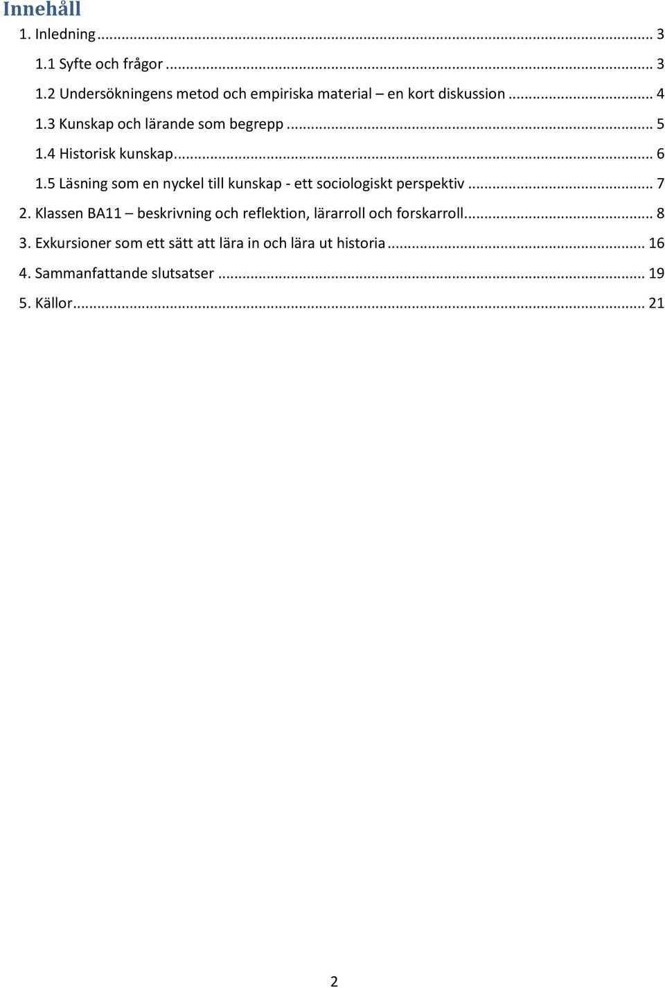 5 Läsning som en nyckel till kunskap - ett sociologiskt perspektiv... 7 2.