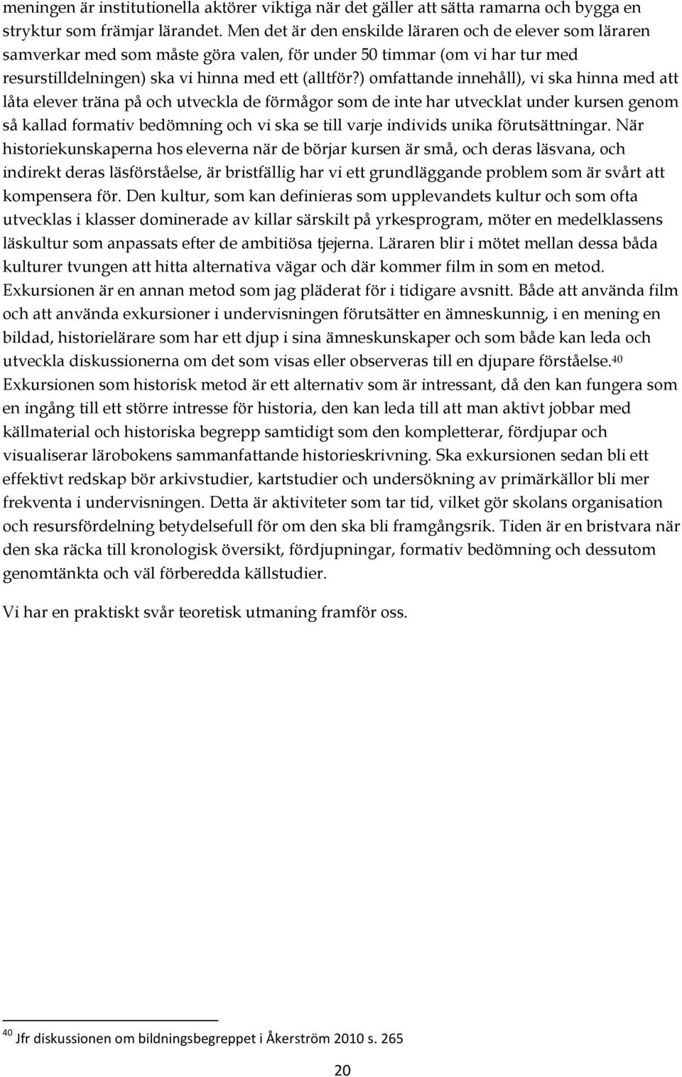 ) omfattande innehåll), vi ska hinna med att låta elever träna på och utveckla de förmågor som de inte har utvecklat under kursen genom så kallad formativ bedömning och vi ska se till varje individs