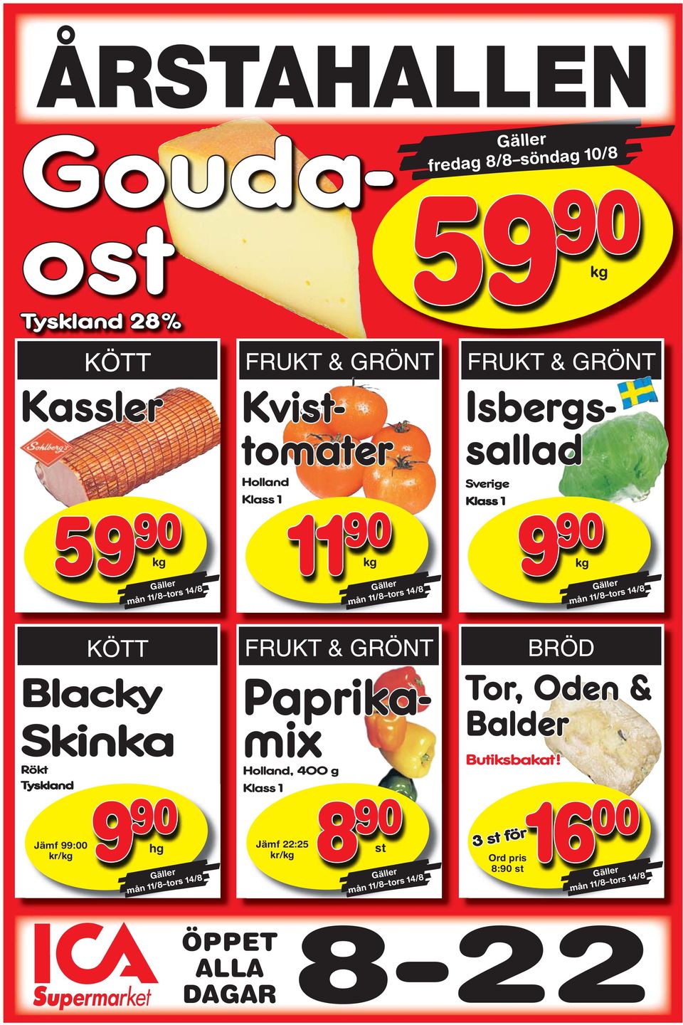 hg Gäller mån 11/8 tors 14/8 FUK & GÖN Gouda- ost Isbergs- sallad Kvist- tomater Paprika- mix Holland, 400 g Klass 1 Jämf 22:25 kr/kg 90