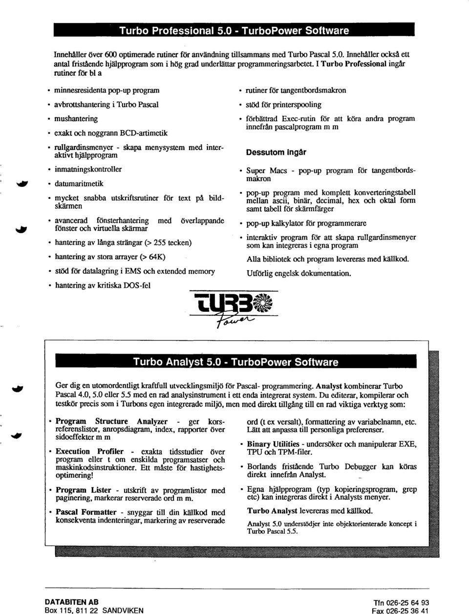 BCD-artimetik rullgardinsmenyer - skapa menysystem med interaktivt hjalpprogram förbättrad Exec-nitin för att köra andra program innefrån pascalprogram m m Dessutom ingar inmatningskoniroller Super