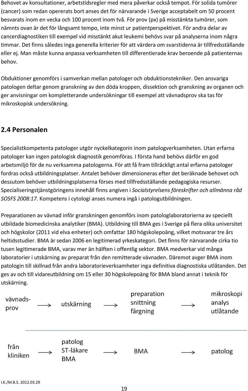 För prov (px) på misstänkta tumörer, som nämnts ovan är det för långsamt tempo, inte minst ur patientperspektivet.