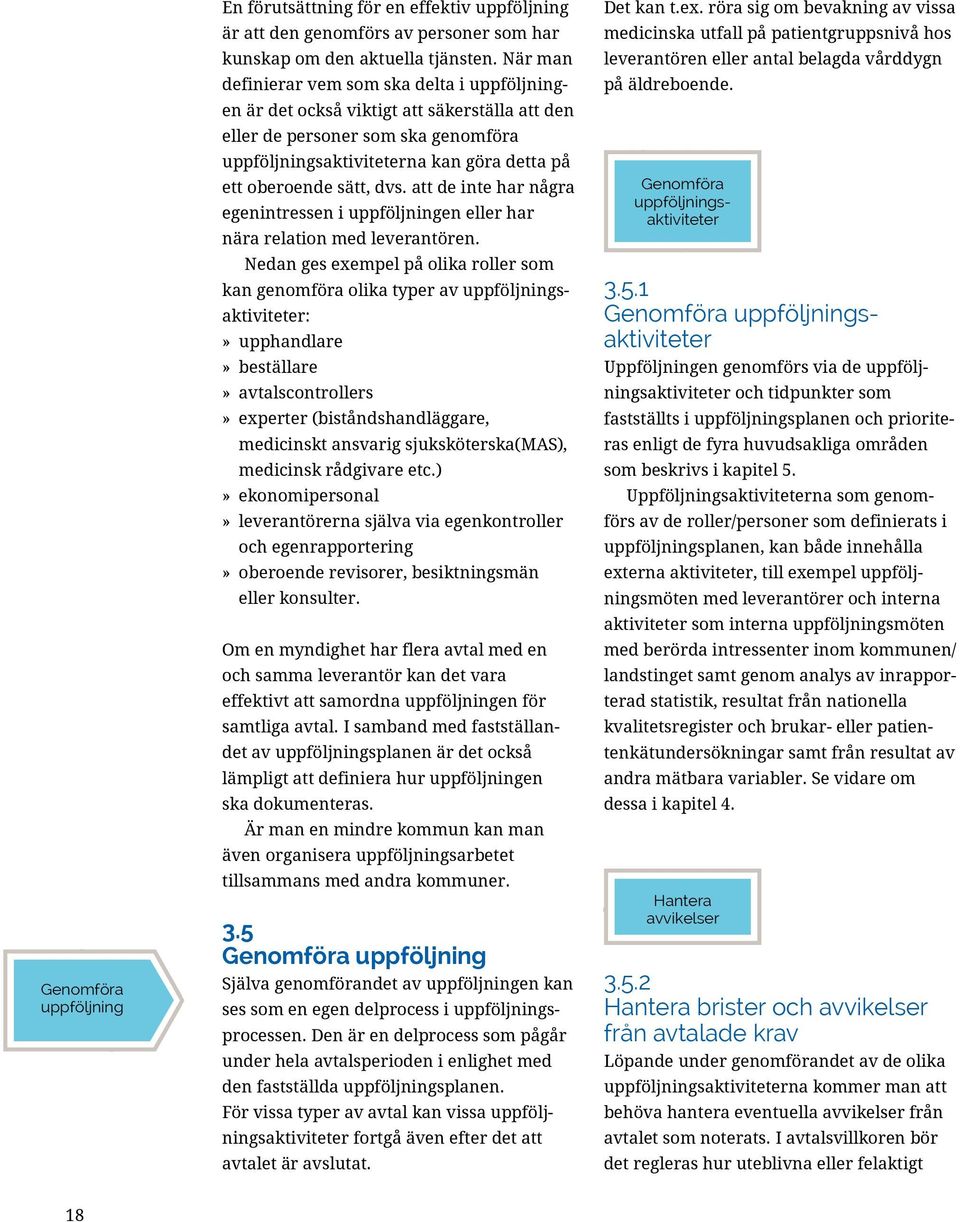 röra sig om bevakning av vissa Analysera och Utvärdera En förutsättning för en effektiv upphandling är att den genomförs av personer som har medicinska uppföljning utfall på patientgruppsnivå hos