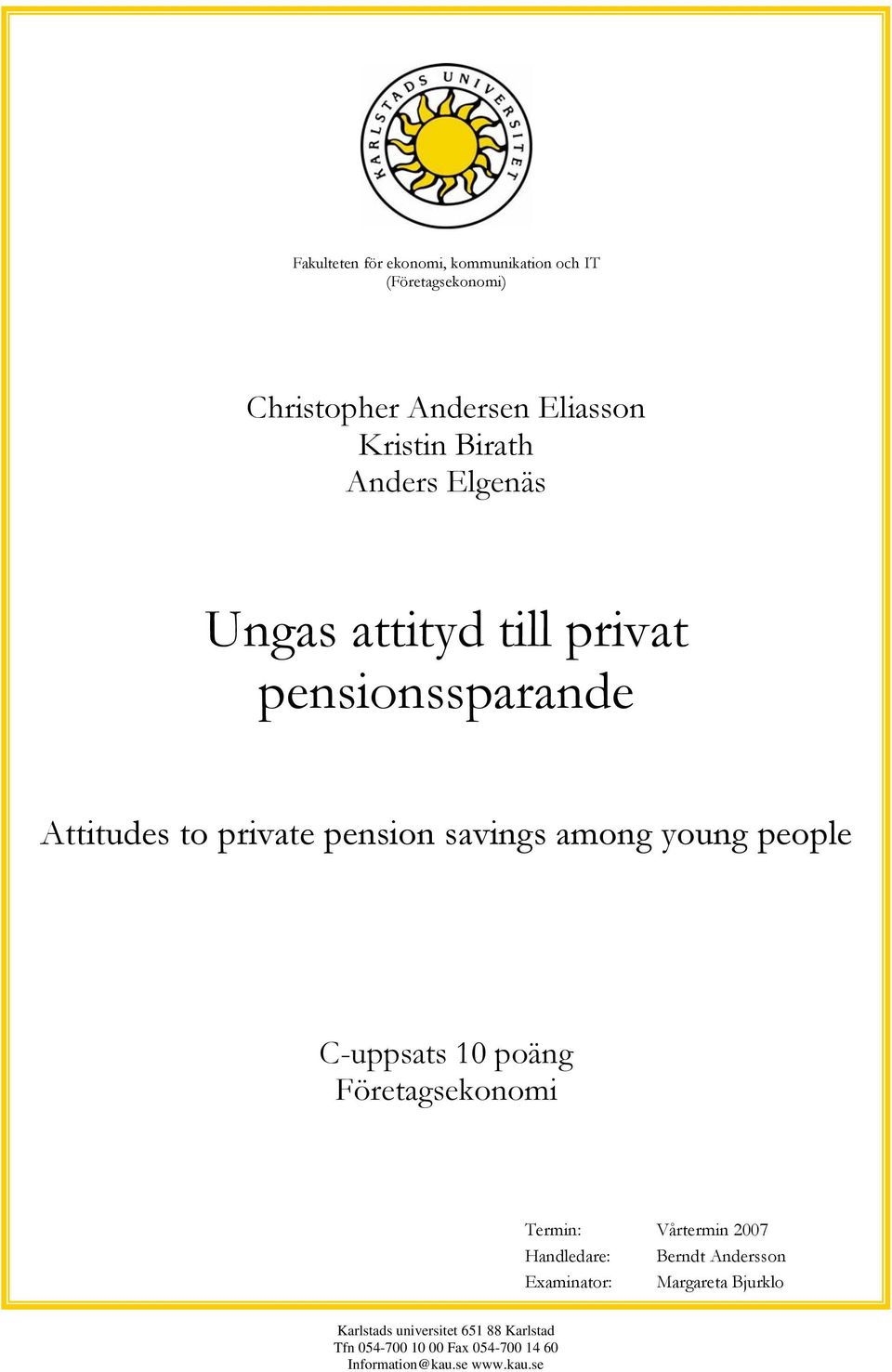 people C-uppsats 10 poäng Företagsekonomi Termin: Vårtermin 2007 Handledare: Berndt Andersson Examinator: