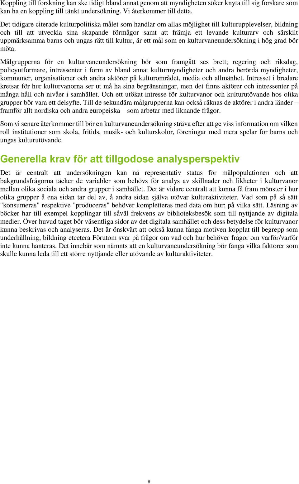 särskilt uppmärksamma barns och ungas rätt till kultur, är ett mål som en kulturvaneundersökning i hög grad bör möta.