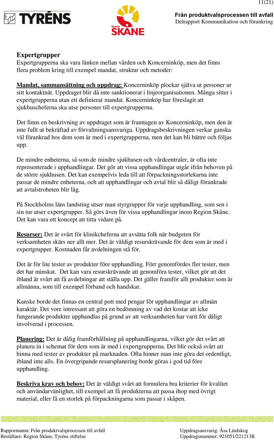 Koncerninköp har föreslagit att sjukhuscheferna ska utse personer till expertgrupperna.