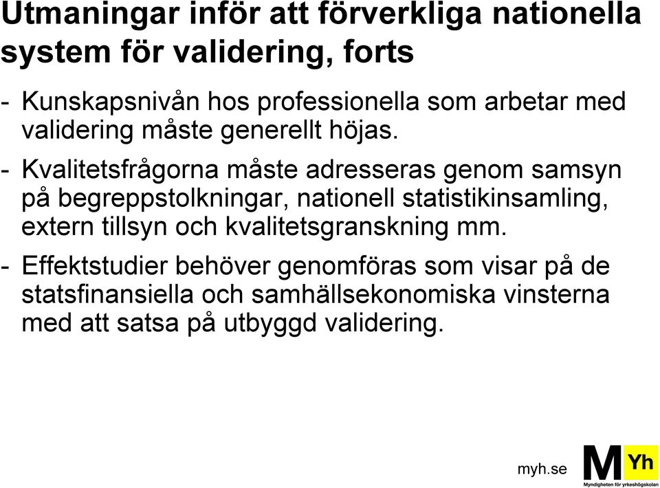 - Kvalitetsfrågorna måste adresseras genom samsyn på begreppstolkningar, nationell statistikinsamling, extern