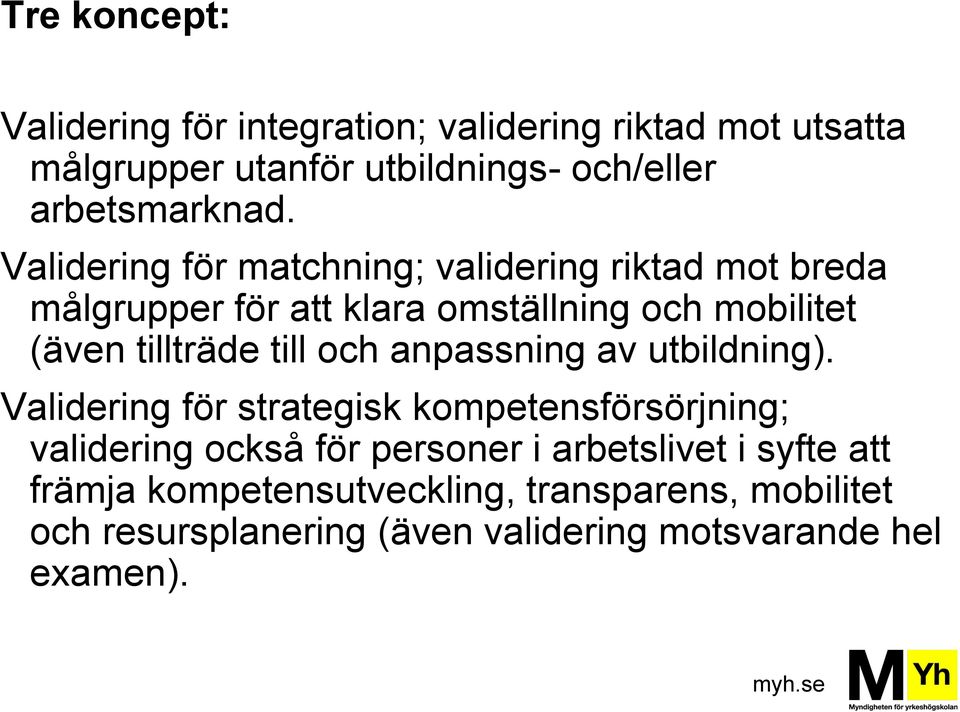 Validering för matchning; validering riktad mot breda målgrupper för att klara omställning och mobilitet (även tillträde till