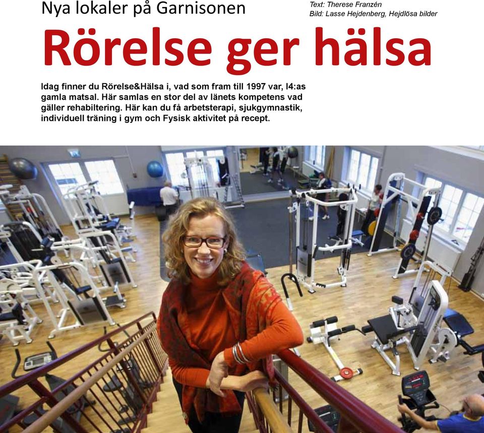 matsal. Här samlas en stor del av länets kompetens vad gäller rehabiltering.