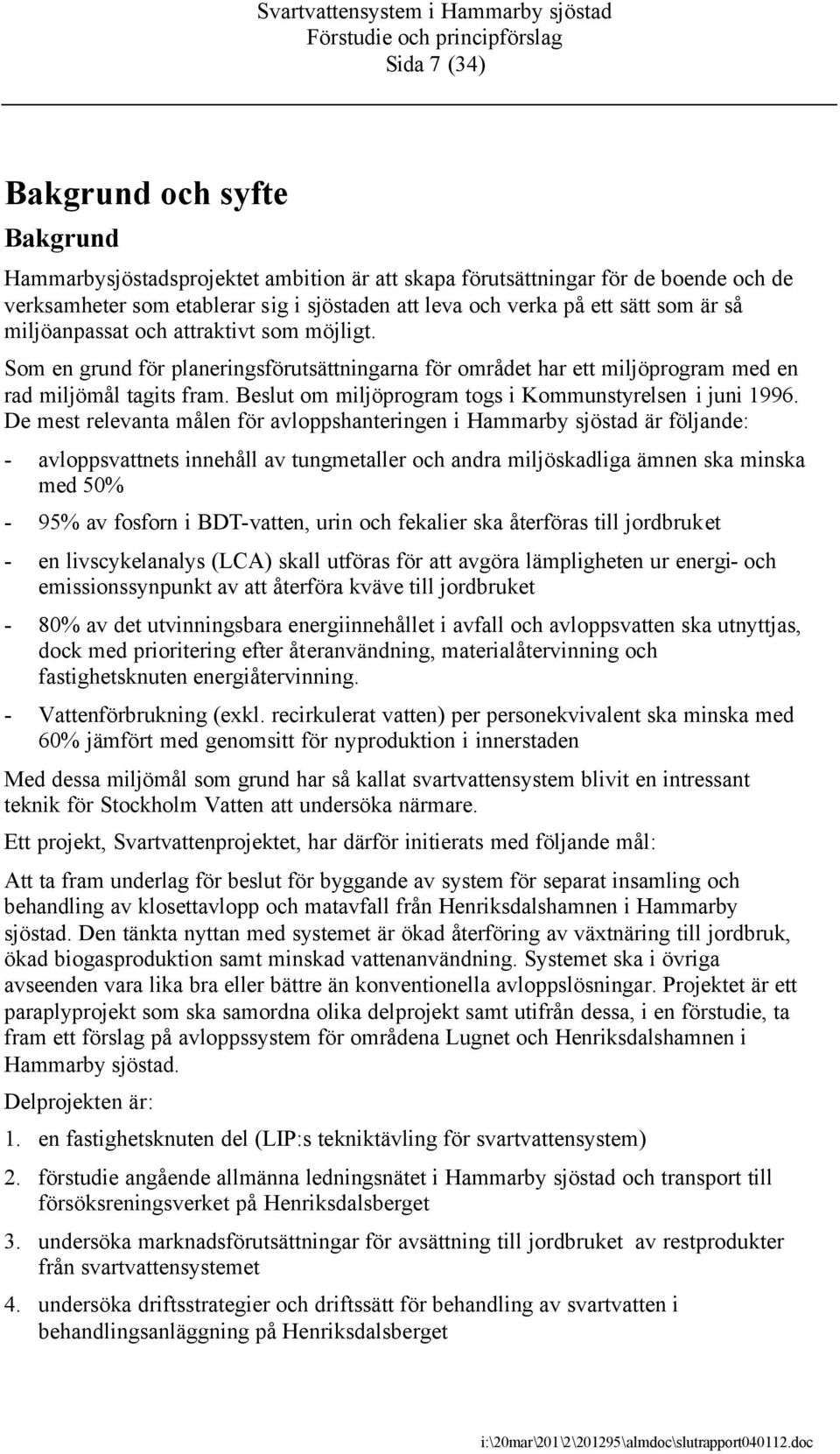 Beslut om miljöprogram togs i Kommunstyrelsen i juni 1996.