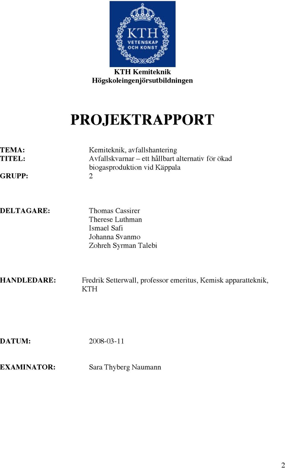 Thomas Cassirer Therese Luthman Ismael Safi Johanna Svanmo Zohreh Syrman Talebi HANDLEDARE: Fredrik